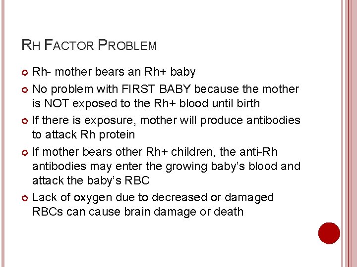 RH FACTOR PROBLEM Rh- mother bears an Rh+ baby No problem with FIRST BABY