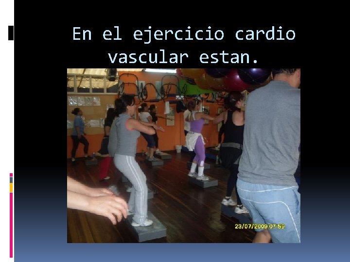 En el ejercicio cardio vascular estan. 