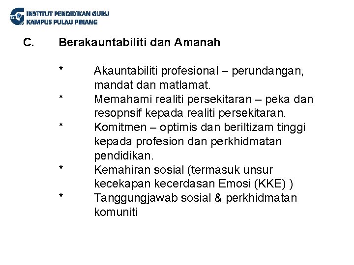 INSTITUT PENDIDIKAN GURU KAMPUS PULAU PINANG C. Berakauntabiliti dan Amanah * * * Akauntabiliti