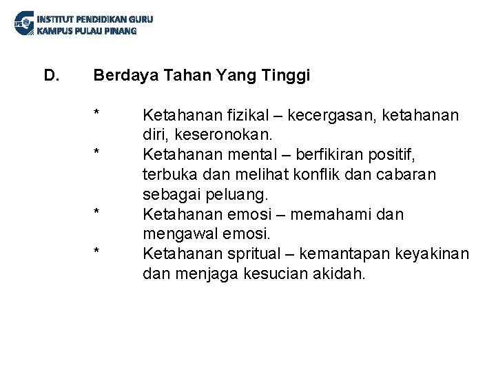 INSTITUT PENDIDIKAN GURU KAMPUS PULAU PINANG D. Berdaya Tahan Yang Tinggi * * Ketahanan