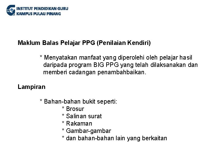 INSTITUT PENDIDIKAN GURU KAMPUS PULAU PINANG Maklum Balas Pelajar PPG (Penilaian Kendiri) * Menyatakan