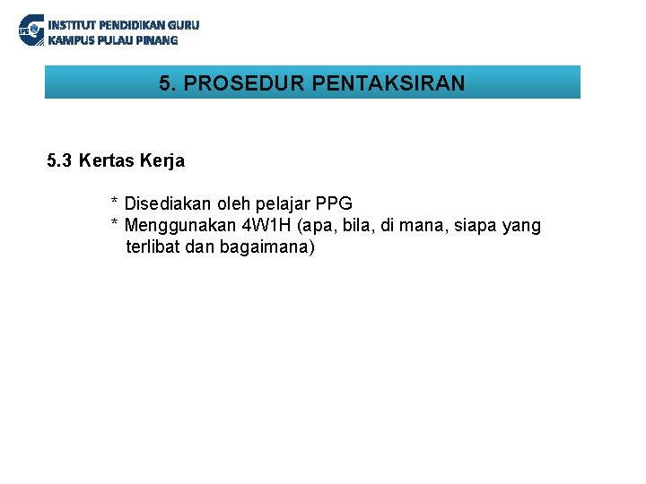 INSTITUT PENDIDIKAN GURU KAMPUS PULAU PINANG 5. PROSEDUR PENTAKSIRAN 5. 3 Kertas Kerja *