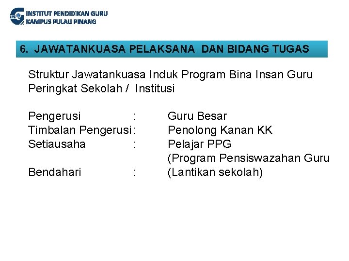 INSTITUT PENDIDIKAN GURU KAMPUS PULAU PINANG 6. JAWATANKUASA PELAKSANA DAN BIDANG TUGAS Struktur Jawatankuasa