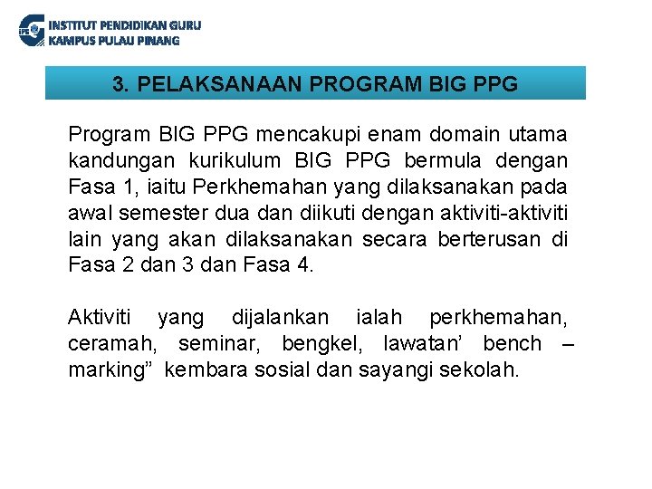 INSTITUT PENDIDIKAN GURU KAMPUS PULAU PINANG 3. PELAKSANAAN PROGRAM BIG PPG Program BIG PPG