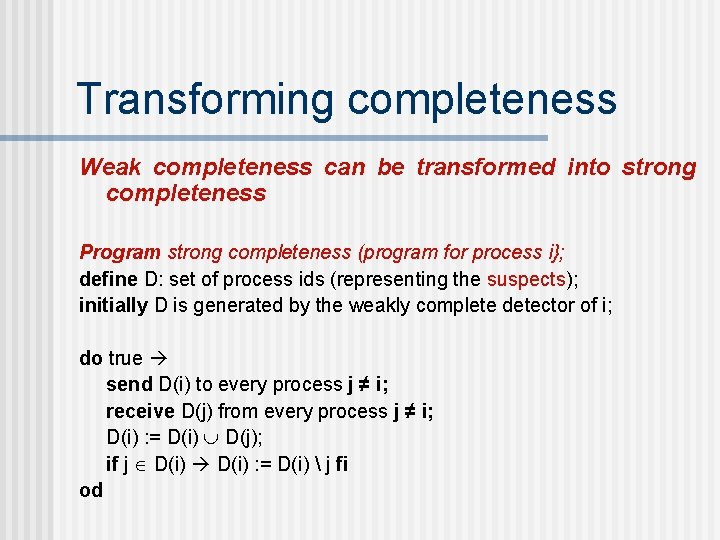 Transforming completeness Weak completeness can be transformed into strong completeness Program strong completeness (program