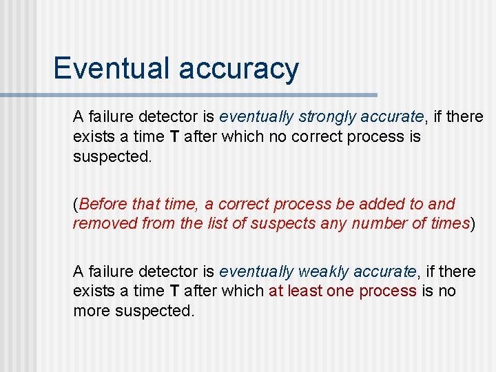 Eventual accuracy A failure detector is eventually strongly accurate, if there exists a time