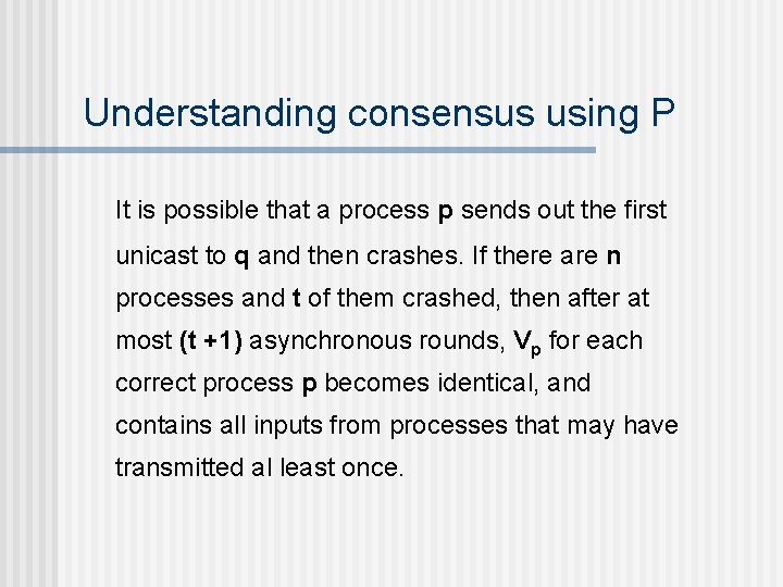 Understanding consensus using P It is possible that a process p sends out the