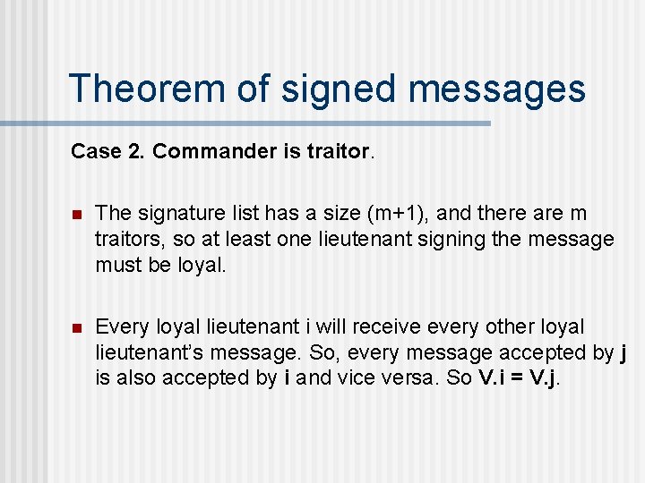 Theorem of signed messages Case 2. Commander is traitor. n The signature list has