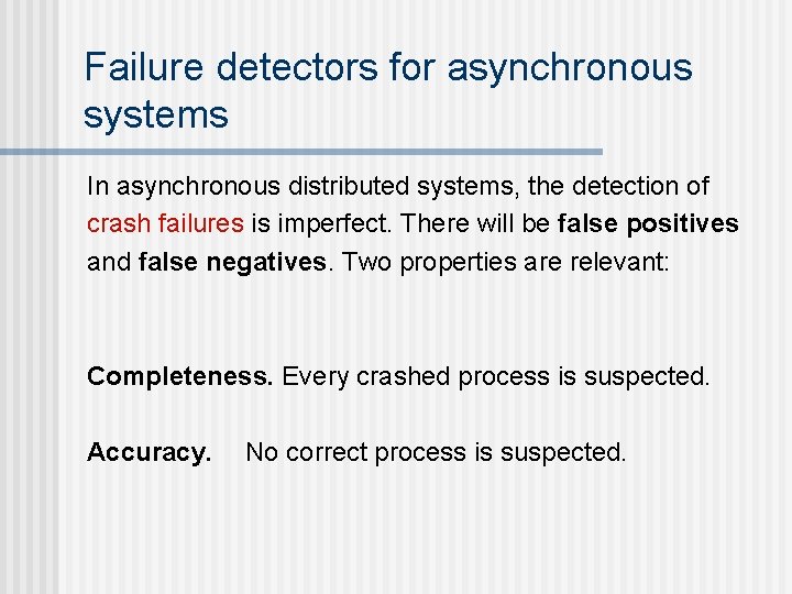 Failure detectors for asynchronous systems In asynchronous distributed systems, the detection of crash failures