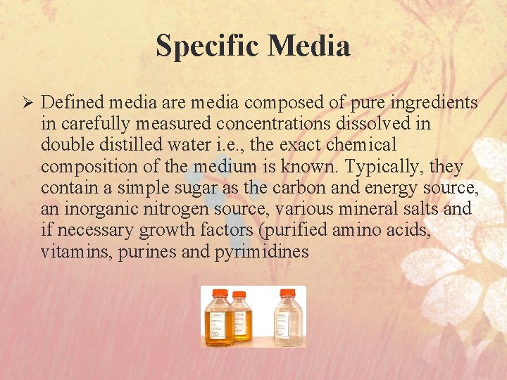 Specific Media Ø Defined media are media composed of pure ingredients in carefully measured