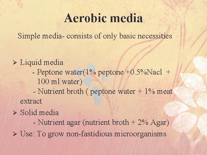 Aerobic media Simple media- consists of only basic necessities Liquid media - Peptone water(1%