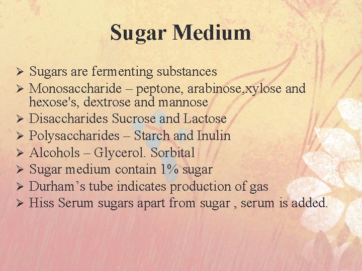Sugar Medium Ø Ø Ø Ø Sugars are fermenting substances Monosaccharide – peptone, arabinose,