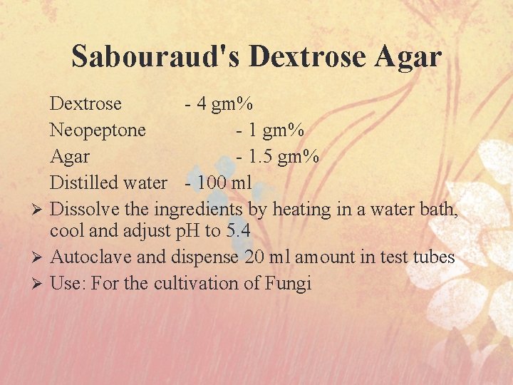 Sabouraud's Dextrose Agar Dextrose - 4 gm% Neopeptone - 1 gm% Agar - 1.