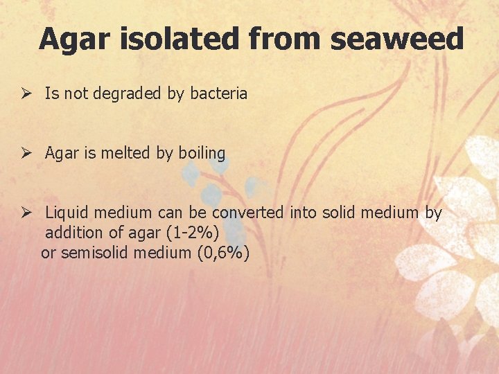 Agar isolated from seaweed Ø Is not degraded by bacteria Ø Agar is melted