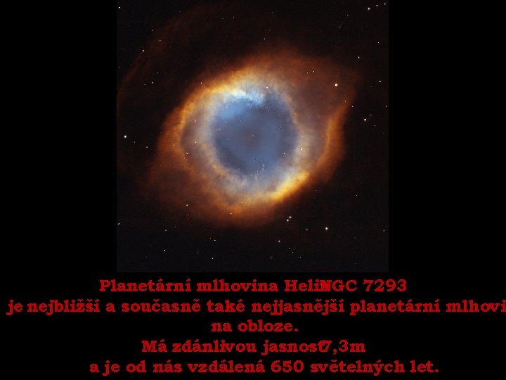 Planetární mlhovina Helix NGC 7293 je nejbližší a současně také nejjasnější planetární mlhovi na