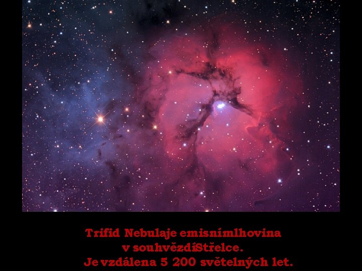 Trifid Nebulaje emisní mlhovina v souhvězdíStřelce. Je vzdálena 5 200 světelných let. 