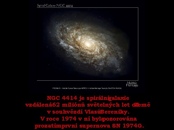 NGC 4414 je spirálnígalaxie vzdálená 62 miliónů světelných let od Země v souhvězdí VlasůBereniky.