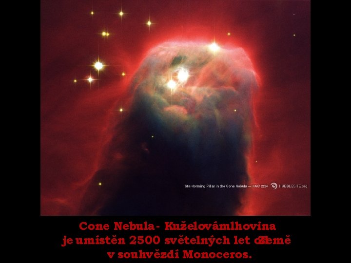 Cone Nebula - Kuželovámlhovina je umístěn 2500 světelných let od Země v souhvězdí Monoceros.