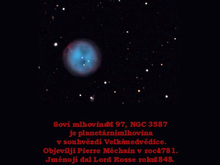 Soví mlhovina. M 97, NGC 3587 je planetárnímlhovina v souhvězdí Velkémedvědice. Objevil ji Pierre