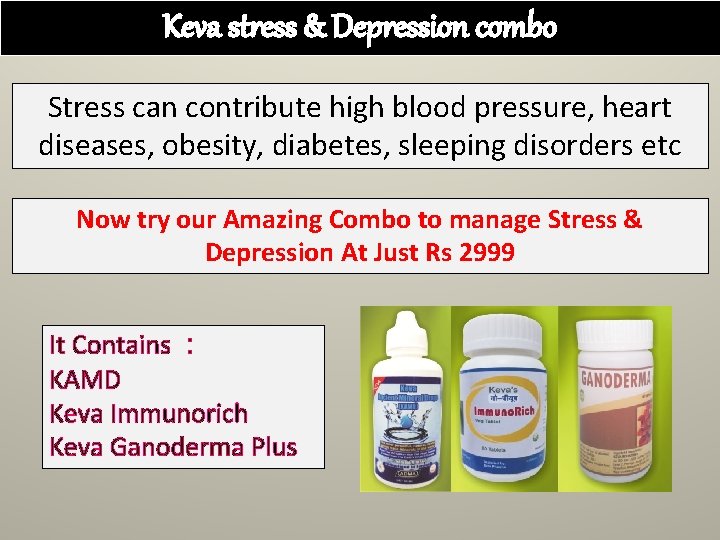 Keva stress & Depression combo Stress can contribute high blood pressure, heart diseases, obesity,