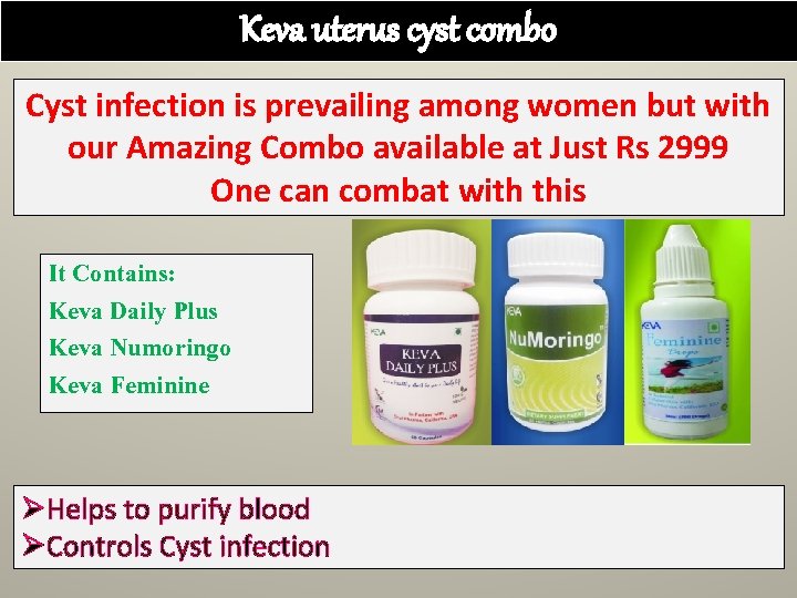 Keva uterus cyst combo Cyst infection is prevailing among women but with our Amazing
