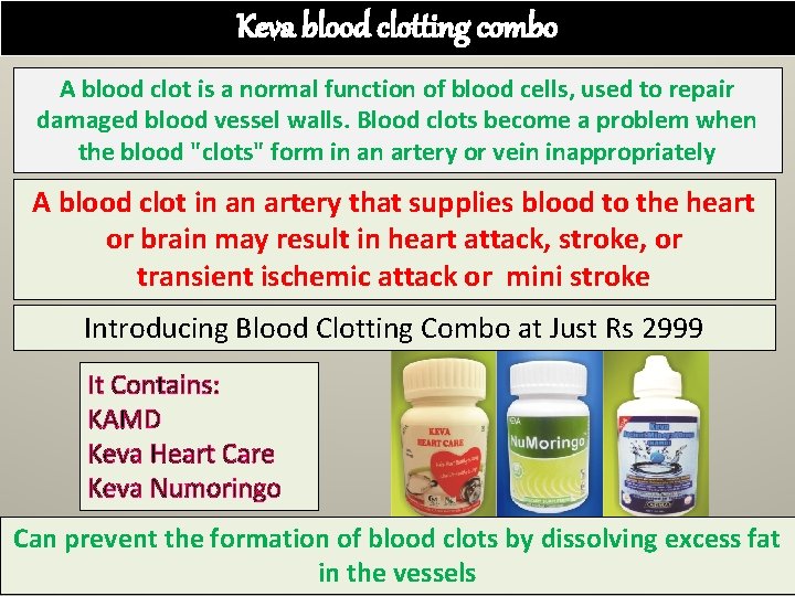 Keva blood clotting combo A blood clot is a normal function of blood cells,