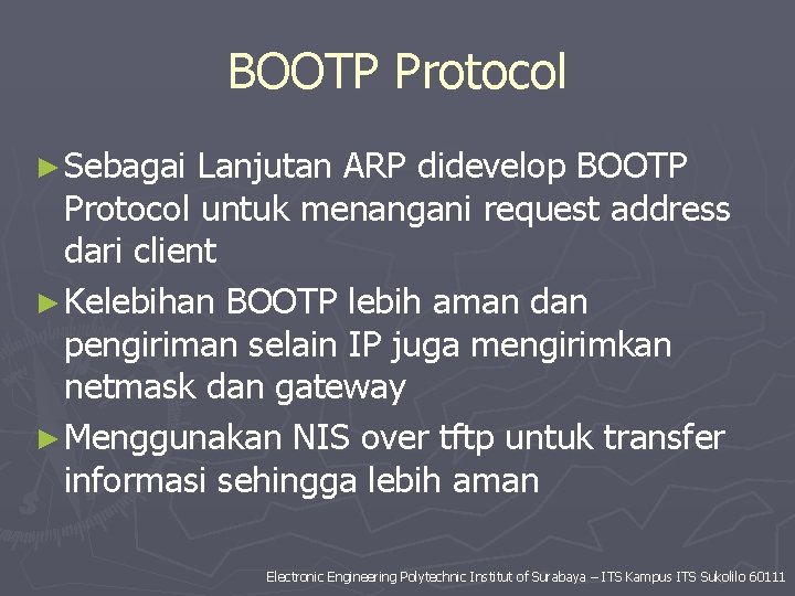 BOOTP Protocol ► Sebagai Lanjutan ARP didevelop BOOTP Protocol untuk menangani request address dari