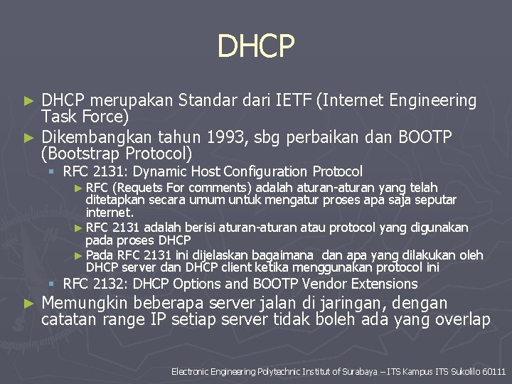 DHCP merupakan Standar dari IETF (Internet Engineering Task Force) ► Dikembangkan tahun 1993, sbg