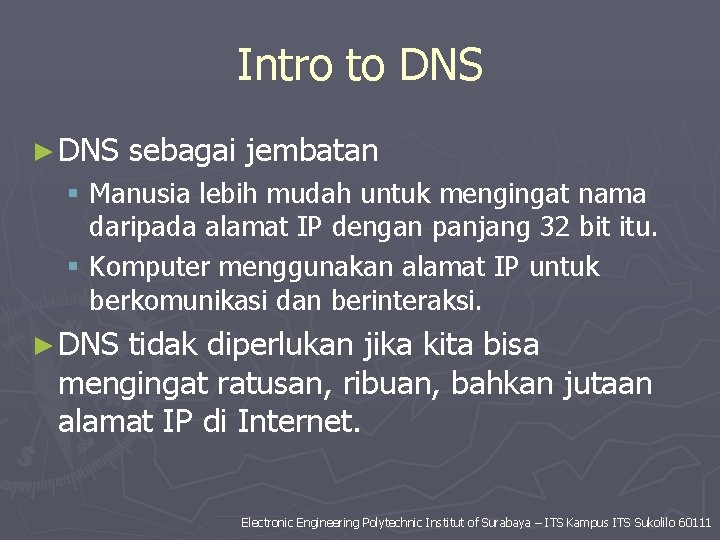 Intro to DNS ► DNS sebagai jembatan § Manusia lebih mudah untuk mengingat nama