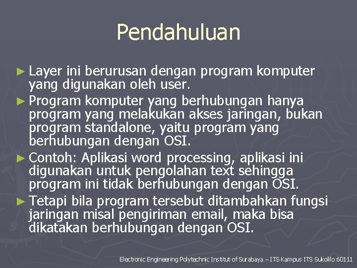 Pendahuluan ► Layer ini berurusan dengan program komputer yang digunakan oleh user. ► Program