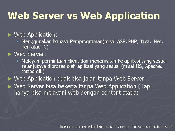 Web Server vs Web Application ► Web Application: § Menggunakan bahasa Pemprograman(misal ASP, PHP,