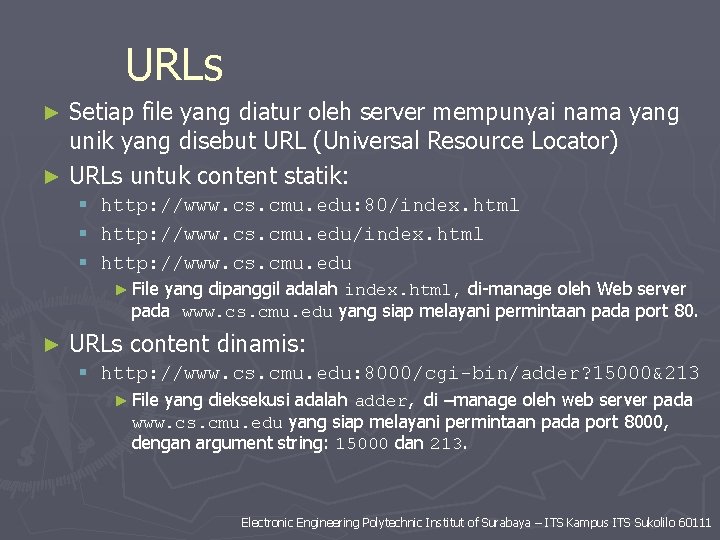URLs Setiap file yang diatur oleh server mempunyai nama yang unik yang disebut URL