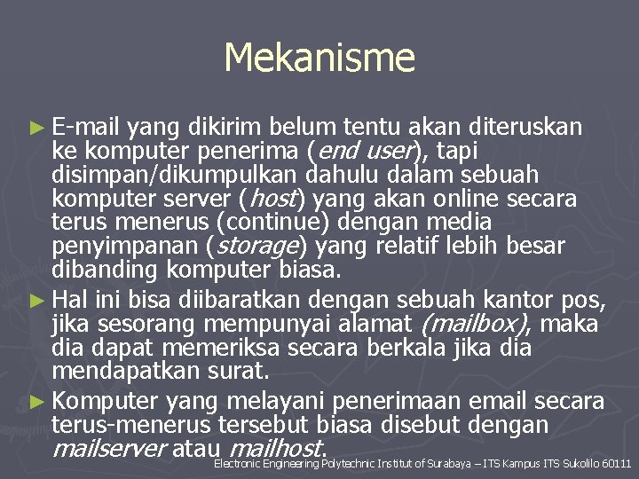 Mekanisme ► E-mail yang dikirim belum tentu akan diteruskan ke komputer penerima (end user),