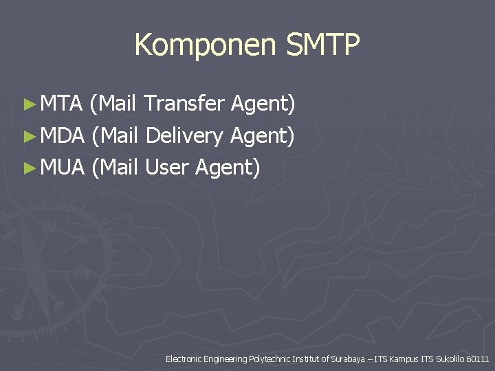 Komponen SMTP ► MTA (Mail Transfer Agent) ► MDA (Mail Delivery Agent) ► MUA