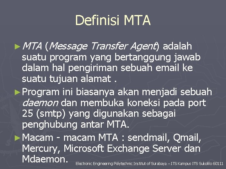 Definisi MTA ► MTA (Message Transfer Agent) adalah suatu program yang bertanggung jawab dalam