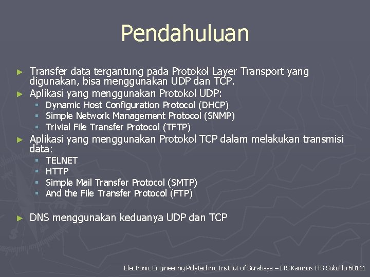 Pendahuluan Transfer data tergantung pada Protokol Layer Transport yang digunakan, bisa menggunakan UDP dan