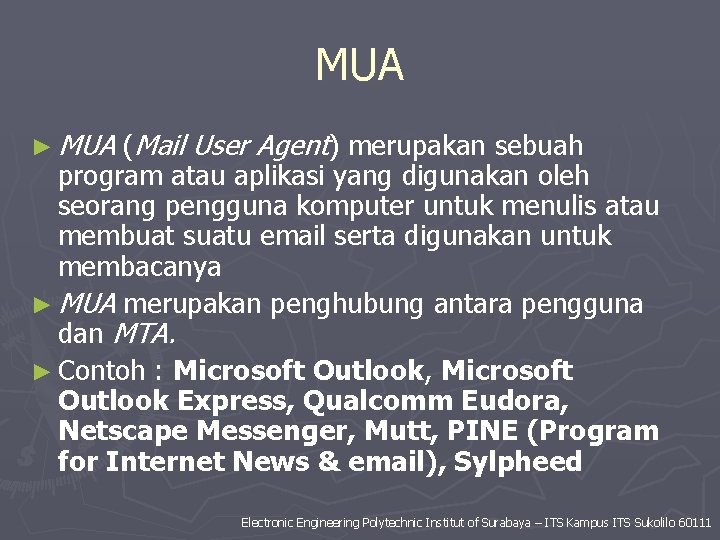 MUA ► MUA (Mail User Agent) merupakan sebuah program atau aplikasi yang digunakan oleh