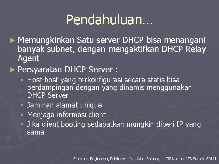 Pendahuluan… ► Memungkinkan Satu server DHCP bisa menangani banyak subnet, dengan mengaktifkan DHCP Relay