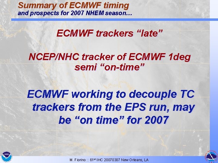 Summary of ECMWF timing and prospects for 2007 NHEM season… ECMWF trackers “late” NCEP/NHC