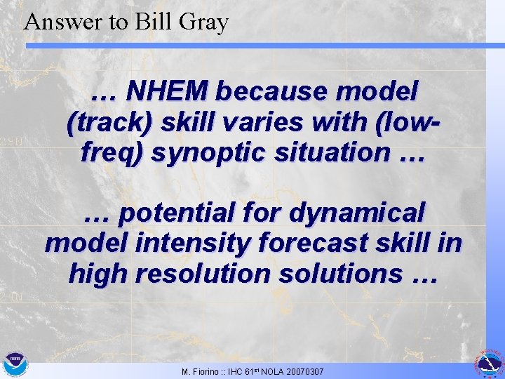 Answer to Bill Gray … NHEM because model (track) skill varies with (lowfreq) synoptic