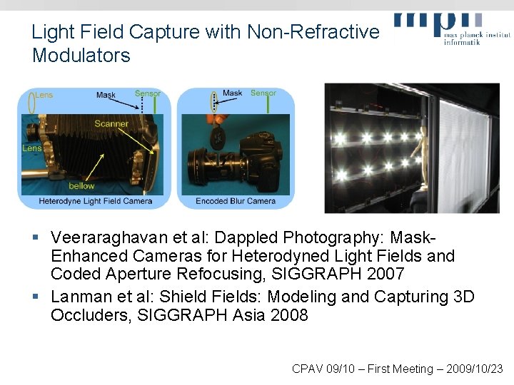 Light Field Capture with Non-Refractive Modulators § Veeraraghavan et al: Dappled Photography: Mask. Enhanced