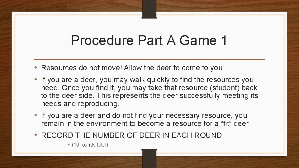 Procedure Part A Game 1 • Resources do not move! Allow the deer to