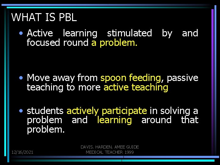 WHAT IS PBL • Active learning stimulated focused round a problem. by and • WHAT IS PBL • Active learning stimulated focused round a problem. by and •