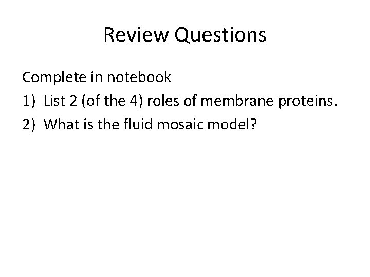 Review Questions Complete in notebook 1) List 2 (of the 4) roles of membrane Review Questions Complete in notebook 1) List 2 (of the 4) roles of membrane