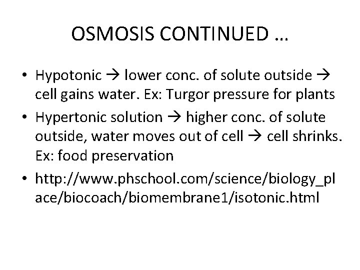 OSMOSIS CONTINUED … • Hypotonic lower conc. of solute outside cell gains water. Ex: OSMOSIS CONTINUED … • Hypotonic lower conc. of solute outside cell gains water. Ex: