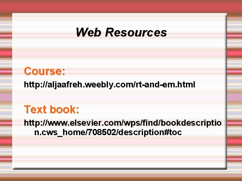 Web Resources Course: http: //aljaafreh. weebly. com/rt-and-em. html Text book: http: //www. elsevier. com/wps/find/bookdescriptio