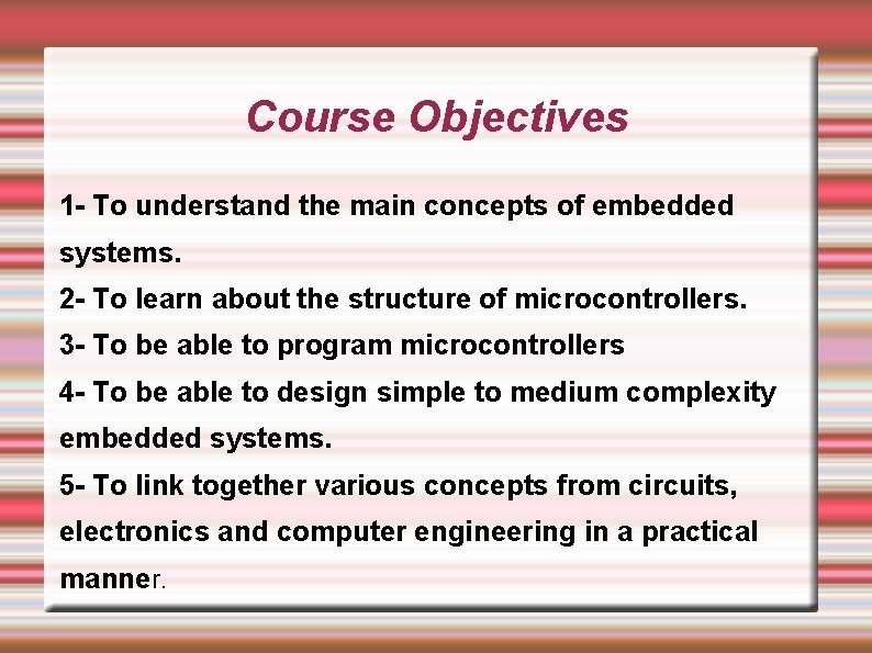 Course Objectives 1 - To understand the main concepts of embedded systems. 2 -