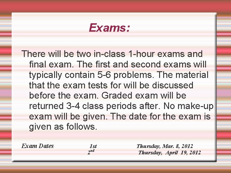 Exams: There will be two in-class 1 -hour exams and final exam. The first