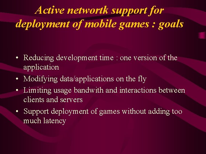 Active networtk support for deployment of mobile games : goals • Reducing development time