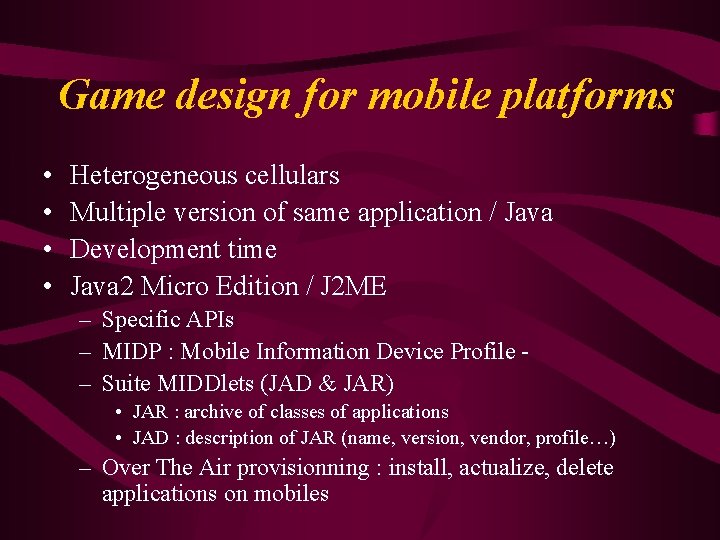 Game design for mobile platforms • • Heterogeneous cellulars Multiple version of same application